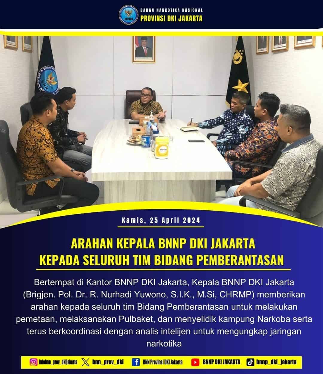 ARAHAN KEPALA BNNP DKI JAKARTA KEPADA SELURUH TIM BIDANG PEMBERANTASAN ARAHAN KEPALA BNNP DKI JAKARTA KEPADA SELURUH TIM BIDANG PEMBERANTASAN