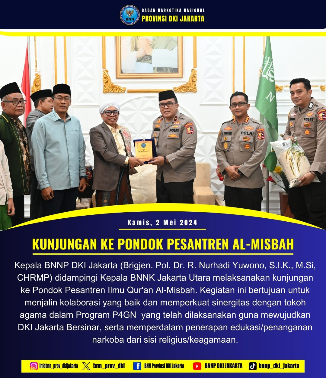 KEPALA BNNP DKI JAKARTA DAN KEPALA BNNK JAKARTA UTARA BERSINERGI DENGAN PONDOK PESANTREN AL-MISBAH DALAM PROGRAM PENCEGAHAN NARKOBA KUNJUNGAN KEPALA BNNP DKI JAKARTA KE PONDOK PESANTREN ILMU QURAN AL-MISBAH
